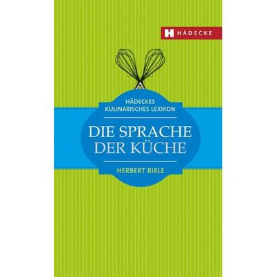 Hädeckes Kulinarisches Lexikon, Gebundene Ausgabe von Herbert Birle, Hädecke Verlag, 978-3-7750-0390-2