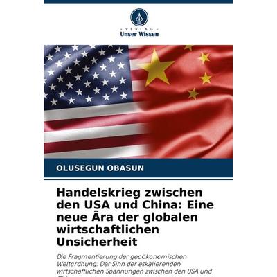 Handelskrieg zwischen den USA und China: Eine neue Ära der globalen wirtschaftlichen Unsicherheit, Taschenbuch von Olusegun Obasun, Verlag Unser
