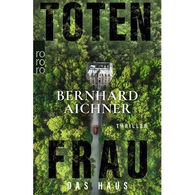 Totenfrau - Das Haus, Taschenbuch von Bernhard Aichner, Rowohlt Taschenbuch, 978-3-499-01682-0