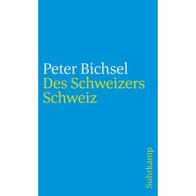 Des Schweizers Schweiz, Taschenbuch von Peter Bichsel, Suhrkamp