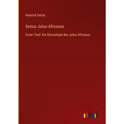 Sextus Julius Africanus, Gebundene Ausgabe von Heinrich Gelzer, Outlook, 978-3-368-48867-3