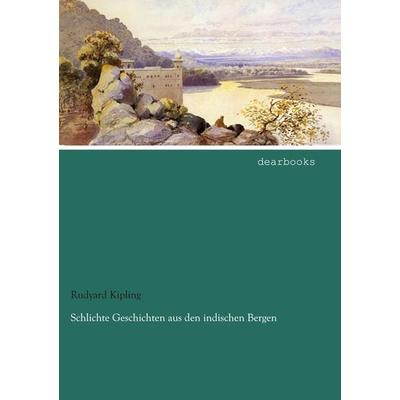 Schlichte Geschichten aus den indischen Bergen, Taschenbuch von Rudyard Kipling, Dearbooks, 978-3-95455-747-9