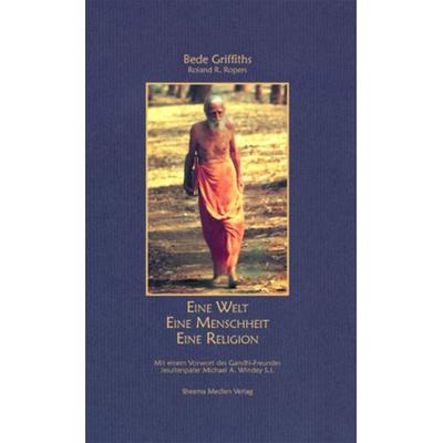 Eine Welt - Eine Menschheit - Eine Religion, Gebundene Ausgabe von Bede Griffiths,Roland R. Ropers, Sheema-Medien-Verlag, 978-3-931560-27-0