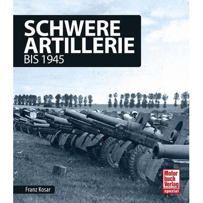 Schwere Artillerie, Gebundene Ausgabe von Franz Kosar, Motorbuch Verlag, 978-3-613-04185-1