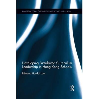 Developing Distributed Curriculum Leadership in Hong Kong Schools, Taschenbuch von Edmond Law, Taylor and Francis, 978-0-367-14176-9