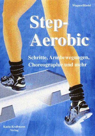 Peter Wagner - Step-Aerobic. Schritte, Armbewegungen, Choreographie und mehr - Preis vom 30.09.2026 09:01:18 h