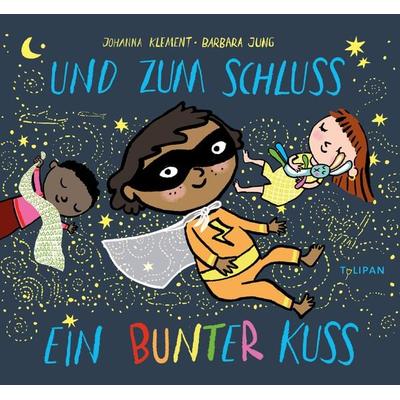 Und zum Schluss ein bunter Kuss, Gebundene Ausgabe von Johanna Klement, Tulipan, 978-3-86429-517-1