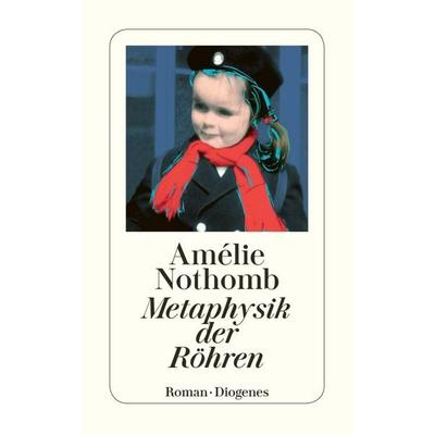 Metaphysik der Röhren, Taschenbuch von Amélie Nothomb, Diogenes Verlag AG, 978-3-257-23399-5