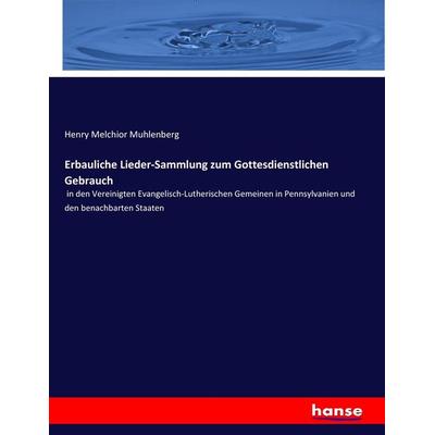 Erbauliche Lieder-Sammlung zum Gottesdienstlichen Gebrauch, Taschenbuch von Henry Melchior Muhlenberg, Hansebooks, 978-3-7436-4745-9