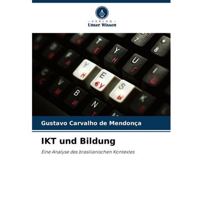 IKT und Bildung, Taschenbuch von Gustavo Carvalho de Mendonça, Verlag Unser Wissen, 978-620-3-89352-6