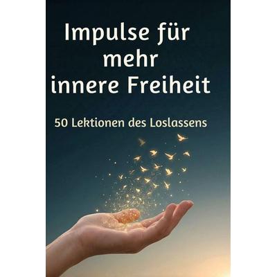 Impulse für mehr innere Freiheit, Gebundene Ausgabe von Sarah Werner, BoD - Books on Demand, 978-3-695-38692-5