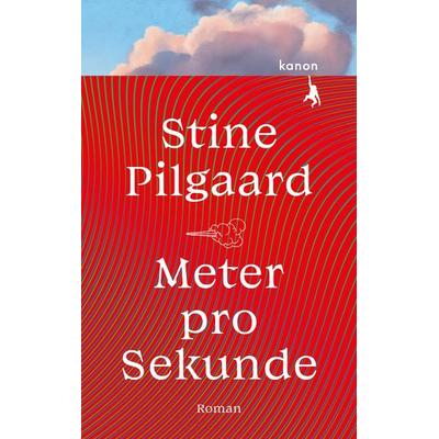 Meter pro Sekunde, Gebundene Ausgabe von Stine Pilgaard, Kanon Verlag Berlin