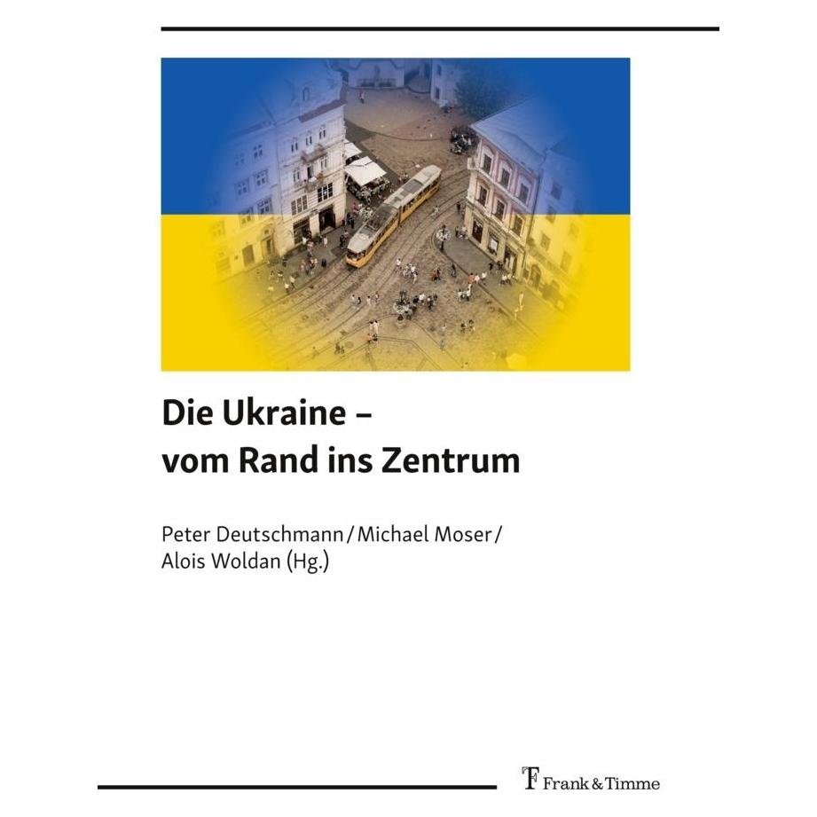 Frank & Timme Die Ukraine - vom Rand ins Zentrum (Deutsch, Softcover, Alois Woldan, Michael Moser, Peter Deutschmann) (44828514)
