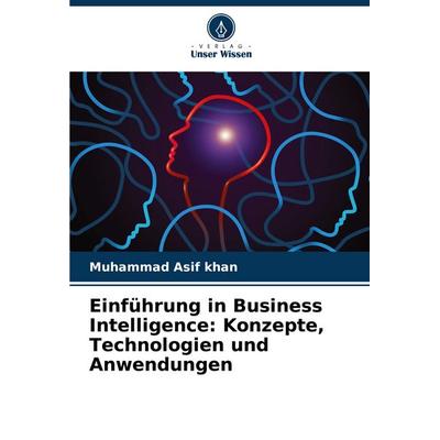 Einführung in Business Intelligence: Konzepte, Technologien und Anwendungen, Taschenbuch von Muhammad Asif Khan, Verlag Unser Wissen,