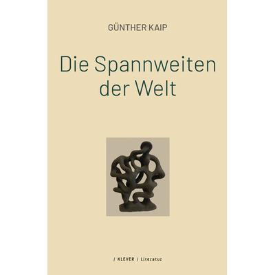 Die Spannweiten der Welt, Paperback von Günther Kaip, Klever Verlag, 978-3-99156-012-8