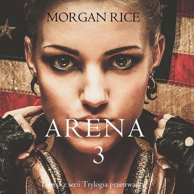 Arena 3 (Tom 3 z serii Trylogia przetrwania) - Morgan Rice, Audio, 9798341593619