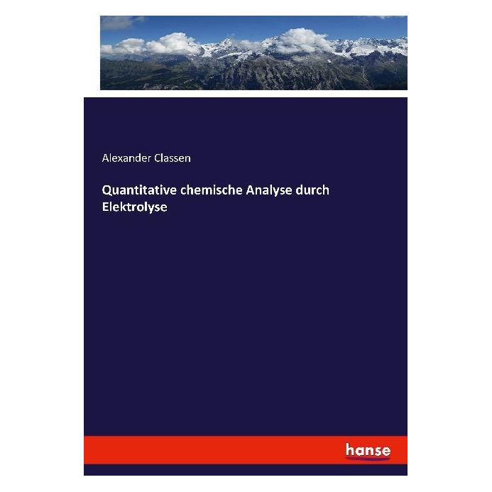 Hansebooks Quantitative chemische Analyse durch Elektrolyse (Deutsch, Alexander Classen, 2016) (9370864)