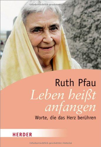 Ruth Pfau - Leben heißt anfangen: Worte, die das Herz berühren (HERDER spektrum) - Preis vom 11.10.2026 15:43:13 h