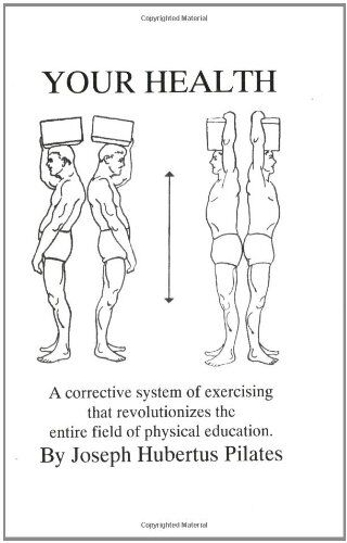 Pilates, Joseph H. - Your Health: A Corrective System of Exercising That Revolutionizes the Entire Field of Physical Education - Preis vom 13.10.2026 11:25:28 h