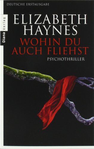 Elizabeth Haynes - Wohin du auch fliehst: Thriller - Preis vom 04.10.2026 03:51:26 h