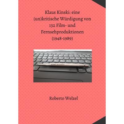 Klaus Kinski: eine (un)kritische Würdigung von 132 Film- und Fernsehproduktionen (1948-1989), Taschenbuch von Roberto Welzel, Epubli,
