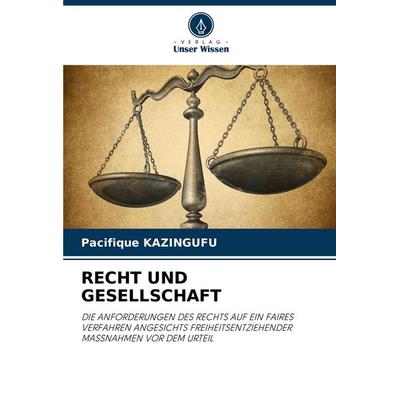 Recht und Gesellschaft, Taschenbuch von Pacifique Kazingufu, Verlag Unser Wissen, 978-620-8-35203-5