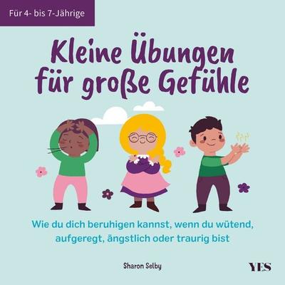 Kleine Übungen für große Gefühle, Gebundene Ausgabe von Sharon Selby, Yes Publishing, 978-3-96905-211-2