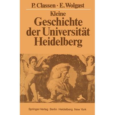 Kleine Geschichte der Universität Heidelberg, Taschenbuch von Peter Classen,Eike Wolgast, Springer Berlin, 978-3-540-12112-1