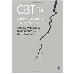 CBT for Worry and Generalised Anxiety Disorder, Fachbücher von Andrew Wilkinson, Kevin Meares, Mark Freeston