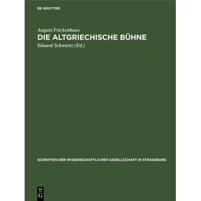Die altgriechische Bühne, Gebundene Ausgabe von August Frickenhaus, De Gruyter, 978-3-11-128082-0