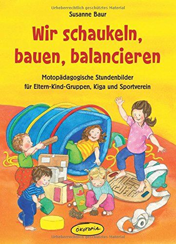 Susanne Baur - Wir schaukeln, bauen, balancieren: Motopädagogische Stundenbilder für Eltern-Kind-Gruppen, Kiga und Sportverein - Preis vom 07.10.2026 11:45:10 h