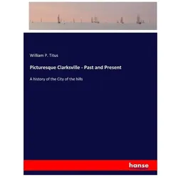 Picturesque Clarksville - Past and Present, Sachbücher von William P Titus
