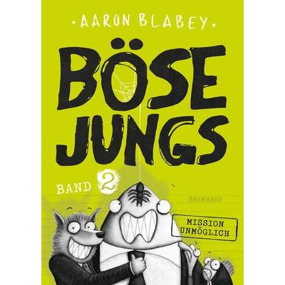 Böse Jungs - Mission Unmöglich (Band 2), Gebundene Ausgabe von Aaron Blabey, Baumhaus, 978-3-8339-0464-6