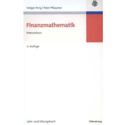 Finanzmathematik, Gebundene Ausgabe von Holger Ihrig,Peter Pflaumer, De Gruyter Oldenbourg, 978-3-486-58925-2