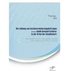 Die Zahlung von Sozialversicherungsbeiträgen durch den GmbH-Geschäftsführer in der Krise der Gese..., Fachbücher von Thomas Jost