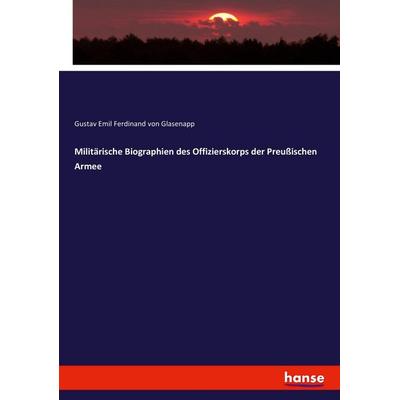 Militärische Biographien des Offizierskorps der Preußischen Armee, Taschenbuch von Gustav Emil Ferdinand Glasenapp, Hansebooks, 978-3-7433-8582-5
