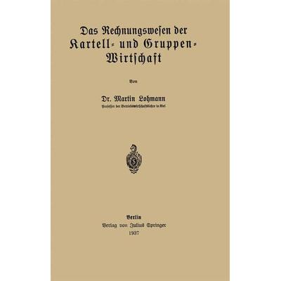 Das Rechnungswesen der Kartell- und Gruppen-Wirtschaft, Taschenbuch von Martin Lohmann, Springer Berlin, 978-3-642-90057-0
