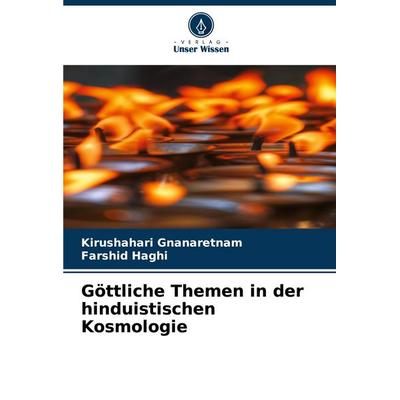 Göttliche Themen in der hinduistischen Kosmologie, Taschenbuch von Kirushahari Gnanaretnam,Farshid Haghi, Verlag Unser Wissen, 978-620-8-73116-8