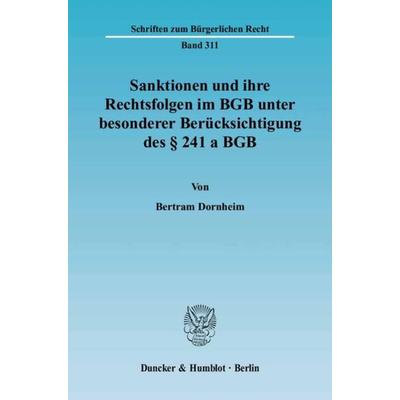 Sanktionen und ihre Rechtsfolgen im BGB unter besonderer Berücksichtigung des § 241 a BGB., Taschenbuch von Bertram Dornheim, Duncker & Humblot,