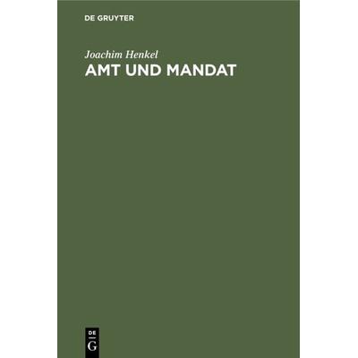 Amt und Mandat, Gebundene Ausgabe von Joachim Henkel, De Gruyter, 978-3-11-007299-0