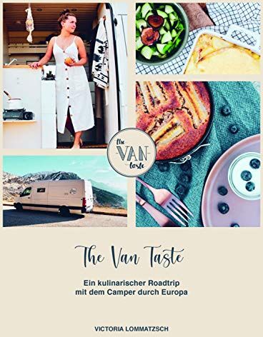 Victoria Lommatzsch - The Van Taste: Ein kulinarischer Roadtrip mit dem Camper durch Europa - Preis vom 17.10.2026 19:25:27 h