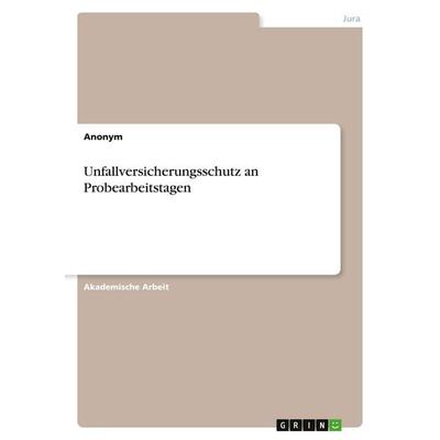 Unfallversicherungsschutz an Probearbeitstagen, Taschenbuch von Anonymous, GRIN, 978-3-346-48882-4