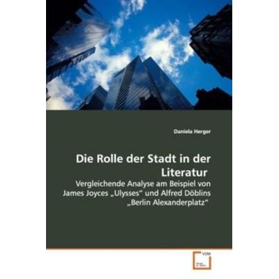 Herger, D: Die Rolle der Stadt in der Literatur, Taschenbuch von Daniela Herger, VDM, 978-3-639-17660-5