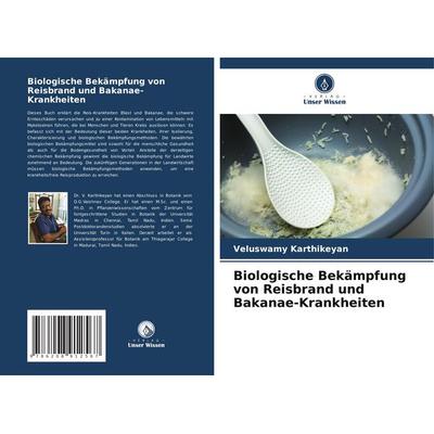 Biologische Bekämpfung von Reisbrand und Bakanae-Krankheiten, Taschenbuch von Veluswamy Karthikeyan, Verlag Unser Wissen, 978-620-8-91256-7