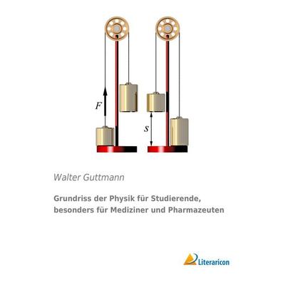 Grundriss der Physik für Studierende, besonders für Mediziner und Pharmazeuten, Taschenbuch von Walter Guttmann, Literaricon, 978-3-95697-742-8