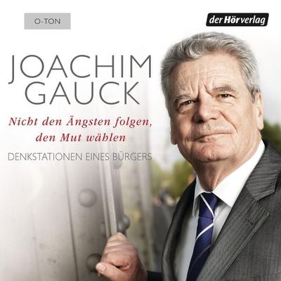 Nicht den Ängsten folgen, den Mut wählen - Joachim Gauck, Audio, 9783844513981
