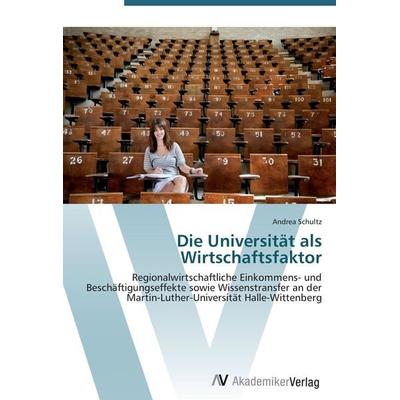 Die Universität als Wirtschaftsfaktor, Taschenbuch von Andrea Schultz, AV Akademikerverlag, 978-3-639-42718-9