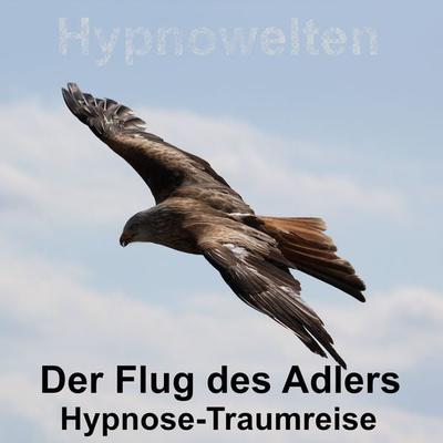 Der Flug des Adlers - Hypnowelten, Audio, 4067248055830
