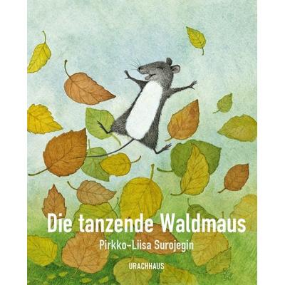 Die tanzende Waldmaus, Gebundene Ausgabe von Pirkko-Liisa Surojegin, Urachhaus, 978-3-8251-5209-3