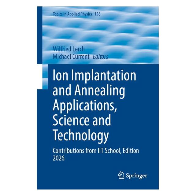 Springer Ion Implantation and Annealing Applications, Science and Technology (Englisch, Hardcover, Michael I. Current, Wilfried Lerch) (72150455)